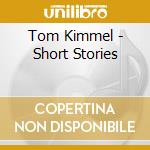 Tom Kimmel - Short Stories cd