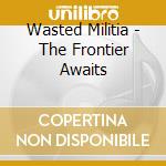 Wasted Militia - The Frontier Awaits cd