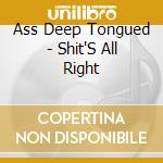 Ass Deep Tongued - Shit'S All Right cd