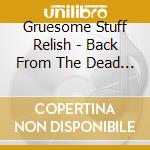 Gruesome Stuff Relish - Back From The Dead And Ready To Party cd