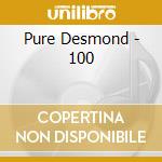 Pure Desmond - 100 cd
