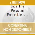 Inca The Peruvian Ensemble - Danzante cd musicale di Inca The Peruvian Ensemble