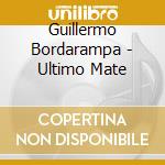 Guillermo Bordarampa - Ultimo Mate cd musicale di Guillermo Bordarampa