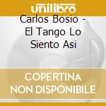 Carlos Bosio - El Tango Lo Siento Asi cd musicale di Carlos Bosio