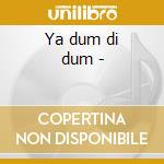 Ya dum di dum - cd