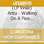 (LP Vinile) Arttu - Walking On A Fine Line vinile