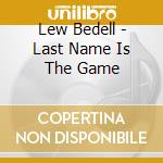 Lew Bedell - Last Name Is The Game cd