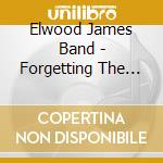 Elwood James Band - Forgetting The Sound cd musicale di Elwood James Band