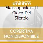 Skassapunka - Il Gioco Del Silenzio cd
