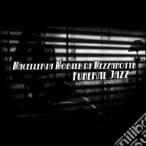 Macelleria Mobile Di Mezzanotte - Funeral Jazz cd musicale di Macelleria Mobile Di Mezzanotte
