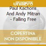 Paul Kachoris And Andy Mitran - Falling Free cd