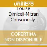 Louise Dimiceli-Mitran - Consciously Creating Wellness cd