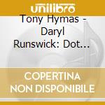 Tony Hymas - Daryl Runswick: Dot Music cd musicale di Tony Hymas