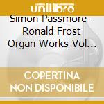 Simon Passmore - Ronald Frost Organ Works Vol 1 cd