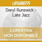 Daryl Runswick - Late Jazz cd musicale