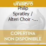 Philip Spratley / Alteri Choir - A Carol For All Seasons: Choral And Organ Music By Philip Spratley cd musicale di Philip Spratley / Alteri Choir