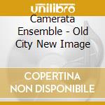 Camerata Ensemble - Old City New Image cd