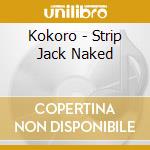 Kokoro - Strip Jack Naked cd