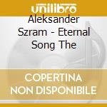 Aleksander Szram - Eternal Song The cd musicale di Aleksander Szram