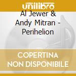 Al Jewer & Andy Mitran - Perihelion cd