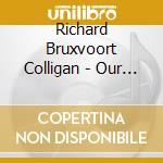 Richard Bruxvoort Colligan - Our Roots Are In You cd musicale di Richard Bruxvoort Colligan