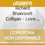 Richard Bruxvoort Colligan - Love Stands With cd musicale di Richard Bruxvoort Colligan