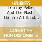 Tommy Peltier And The Plastic Theatre Art Band - March Of The Nematodes cd musicale di Tommy Peltier And The Plastic Theatre Art Band