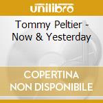 Tommy Peltier - Now & Yesterday cd musicale di Tommy Peltier