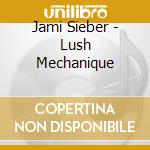 Jami Sieber - Lush Mechanique cd