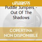 Puddle Jumpers - Out Of The Shadows cd