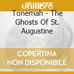 Tonemah - The Ghosts Of St. Augustine cd