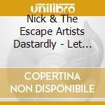 Nick & The Escape Artists Dastardly - Let Go Of My Bruised Wing cd