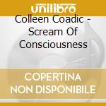 Colleen Coadic - Scream Of Consciousness cd
