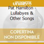 Pat Hamilton - Lullabyes & Other Songs cd