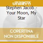 Stephen Jacob - Your Moon, My Star cd