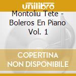 Montoliu Tete - Boleros En Piano Vol. 1 cd musicale di Montoliu Tete