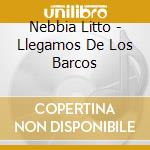 Nebbia Litto - Llegamos De Los Barcos cd
