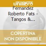Fernandez Roberto Fats - Tangos & Standards cd musicale di Fernandez Roberto Fats