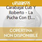 Carabajal Cuti Y Roberto - La Pucha Con El Hombre cd