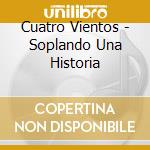 Cuatro Vientos - Soplando Una Historia cd