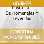 Posta La - De Homenajes Y Leyendas cd musicale di Posta La