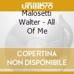 Malosetti Walter - All Of Me cd musicale di Malosetti Walter