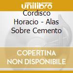Cordisco Horacio - Alas Sobre Cemento cd