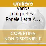 Varios Interpretes - Ponele Letra A Los Famosos cd musicale di Varios Interpretes