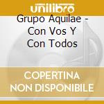 Grupo Aquilae - Con Vos Y Con Todos cd
