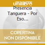 Presencia Tanguera - Por Eso... cd