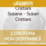 Cristiani Susana - Susan Cristiani cd musicale di Cristiani Susana