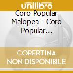 Coro Popular Melopea - Coro Popular Melopea cd musicale di Coro Popular Melopea