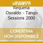 Requena Osvaldo - Tango Sessions 2000 cd