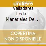 Valladares Leda - Manatiales Del Canto cd musicale di Valladares Leda